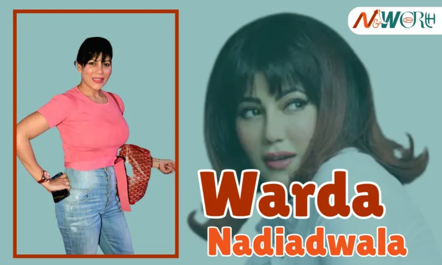 Warda Nadiadwala Net Worth