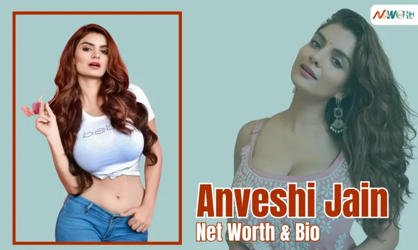 Anveshi Jain Net Worth
