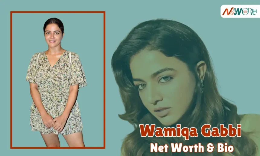Wamiqa Gabbi Net Worth