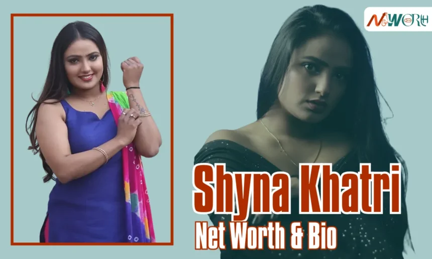 Shyna Khatri Net Worth