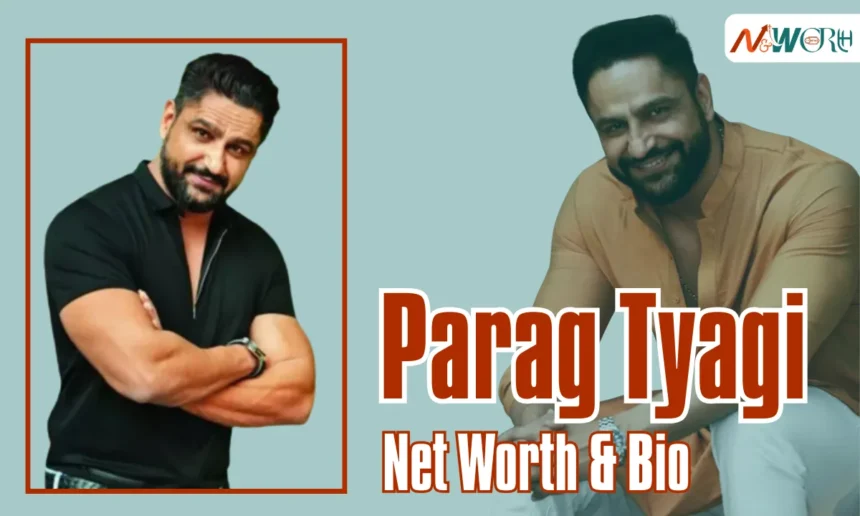 Parag Tyagi Net Worth