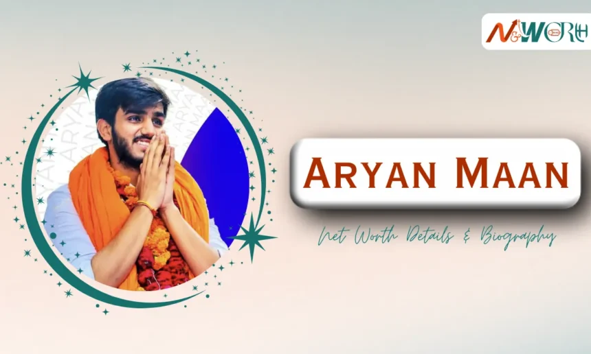 Aryan Maan Net Worth