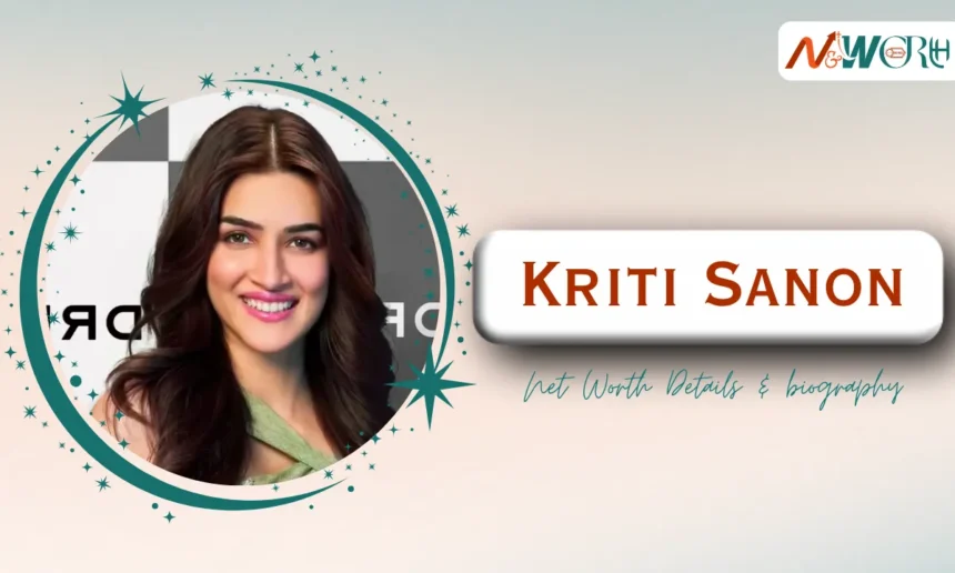 Kriti Sanon Net Worth