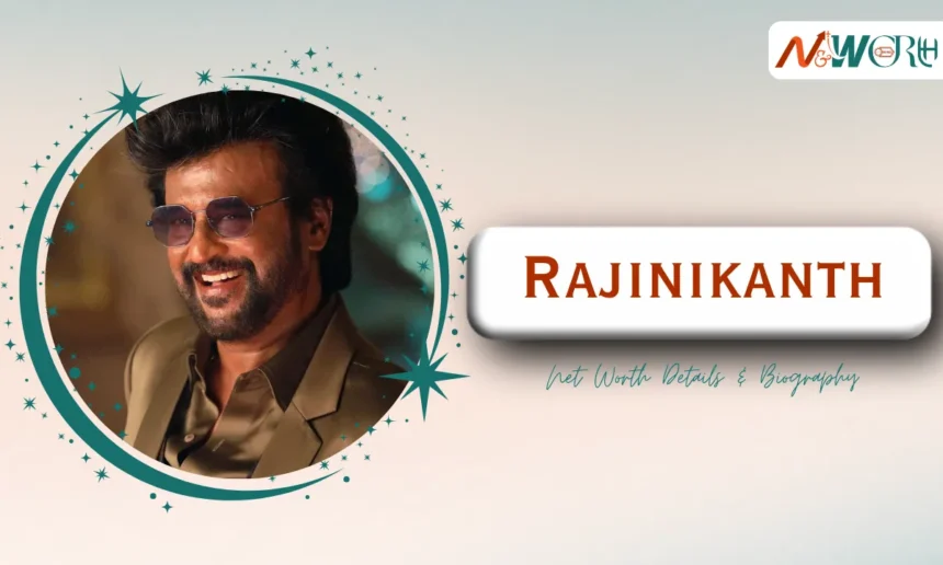 Rajinikanth Net Worth