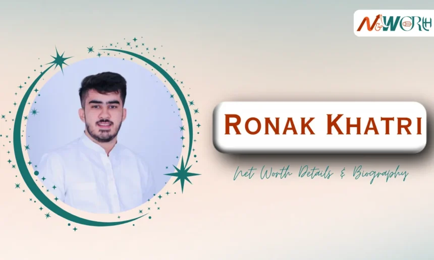 Ronak Khatri Net Worth