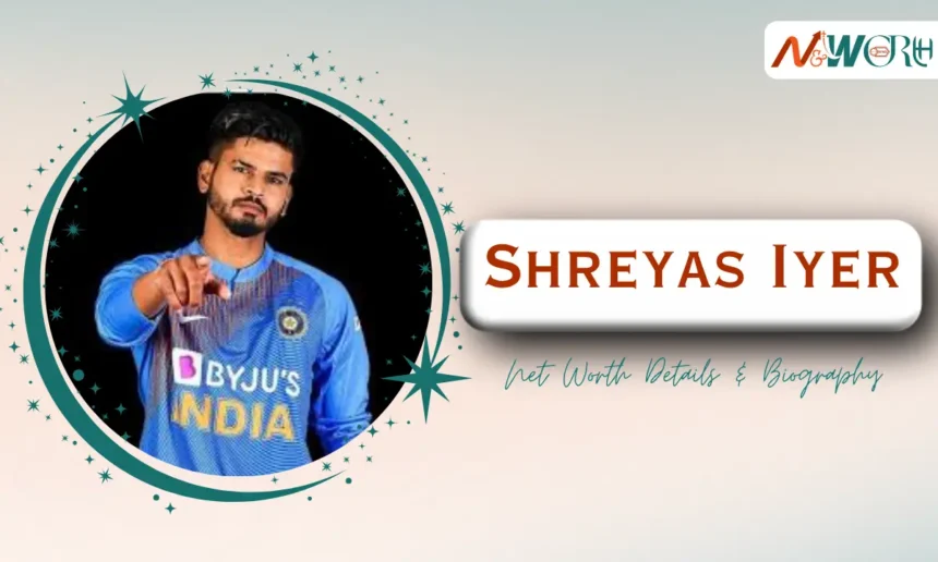 Shreyas Iyer Net Worth