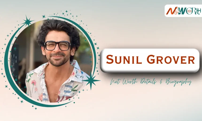 Sunil Grover Net Worth
